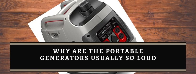 Causes of loud noise of portable generators